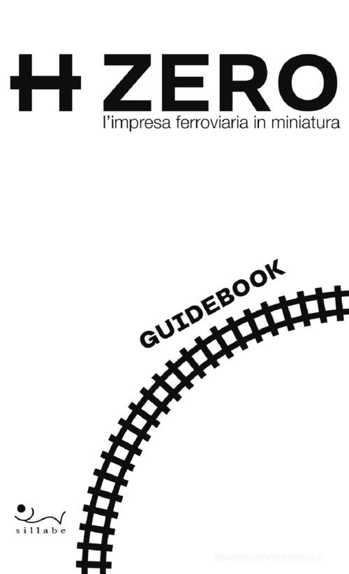 HZERO. L'impresa ferroviaria in miniatura. Guidebook edito da Sillabe