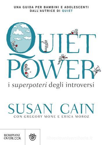 Quiet power. I superpoteri degli introversi di Susan Cain, Gregory Mone, Erica Moroz edito da Bompiani