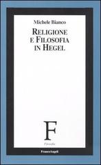 Religione e filosofia in Hegel di Michele Bianco edito da Franco Angeli