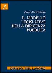 Il modello legislativo della dirigenza pubblica di Antonella D'Andrea edito da Aracne