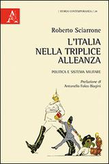L' Italia nella Triplice Alleanza. Politica e sistema militare di Roberto Sciarrone edito da Aracne