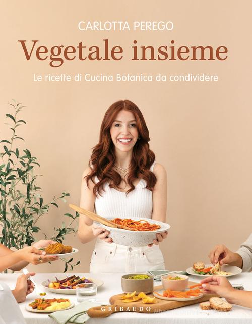 Vegetale insieme. Le ricette di Cucina Botanica da condividere di Carlotta  Perego - 9788858043028 in Cucina vegetariana