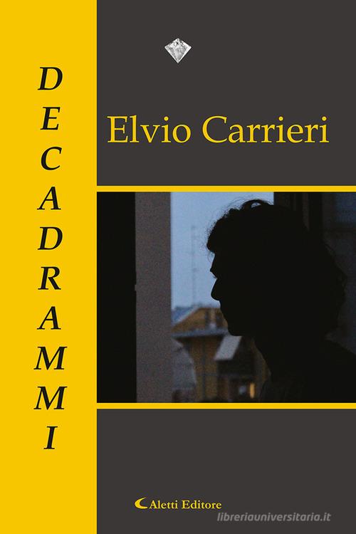 Decadrammi di Elvio Carrieri edito da Aletti