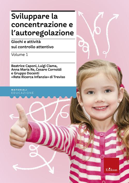 Sviluppare la concentrazione e l'autoregolazione vol. 1 di Beatrice Caponi, Luigi Clama, Anna Maria Re edito da Erickson