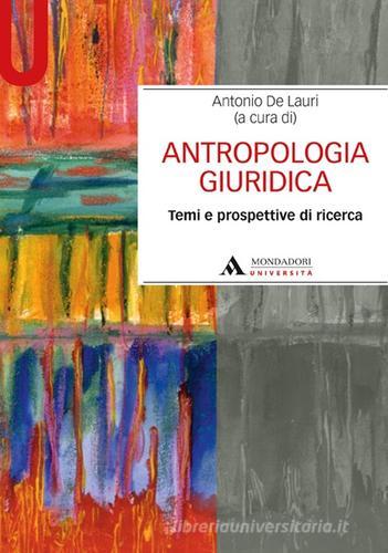 Antropologia giuridica. Temi e prospetive di ricerca di Antonio De Lauri edito da Mondadori Università