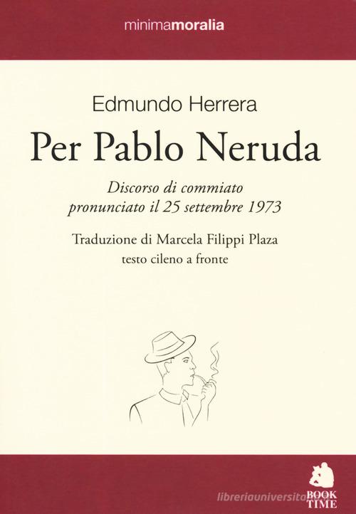 Per Pablo Neruda. Testo cileno a fronte di Edmundo Herrera edito da Book Time