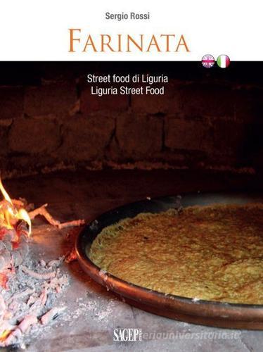 Farinata. Street food di Liguria. Ediz. italiana e inglese di Sergio Rossi edito da SAGEP