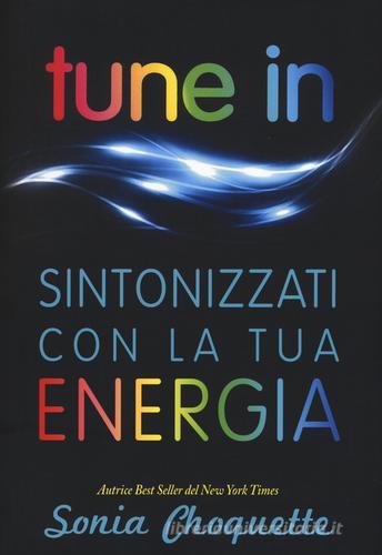 Tune in. Sintonizzati con la tua energia di Sonia Choquette edito da My Life