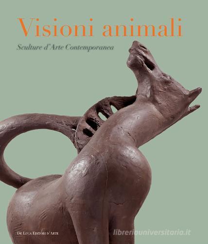 Visioni animali. Sculture d'arte contemporanea. Ediz. a colori edito da De Luca Editori d'Arte
