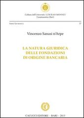 La natura giuridica delle fondazioni di origine bancaria di Vincenzo Sanasi D'Arpe edito da Cacucci