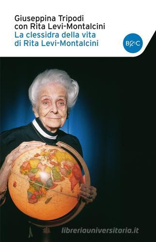 La clessidra della vita di Rita Levi-Montalcini di Giuseppina Tripodi, Rita Levi-Montalcini edito da Baldini + Castoldi