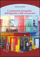 I cambiamenti demografici dell'Argentina e delle sue province di Daniele Filippin edito da Kimerik