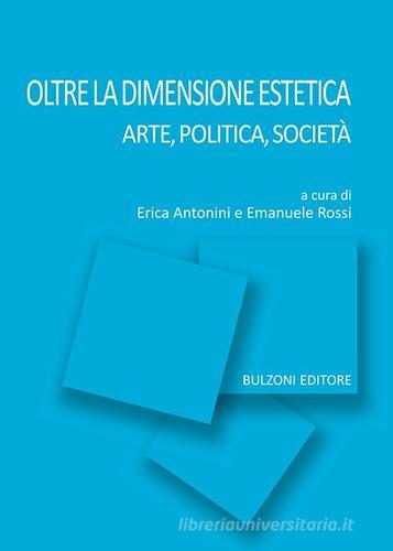 Oltre la dimensione estetica. Arte, politica, società edito da Bulzoni