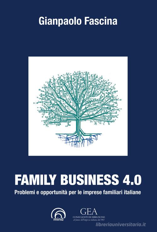 Family business 4.0. Problemi e opportunità per le imprese familiari italiane di Gianpaolo Fascina edito da Mind Edizioni