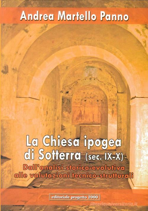 La chiesa ipogea di Sotterra. Dall'analisi storico-evolutiva alle valutazioni tecnico strutturali di Andrea Martello Panno edito da Progetto 2000