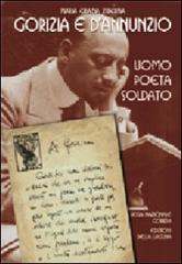 Gorizia e D'Annunzio. Uomo, poeta, soldato di M. Grazia Ziberna edito da Edizioni della Laguna