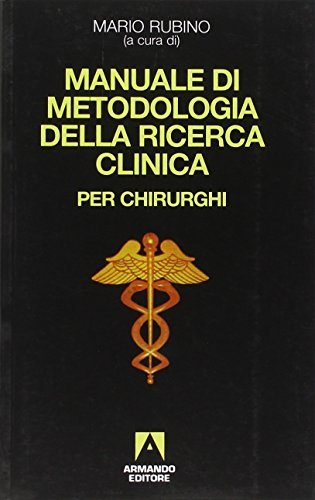 Manuale di metodologia della ricerca clinica per chirurghi edito da Armando Editore
