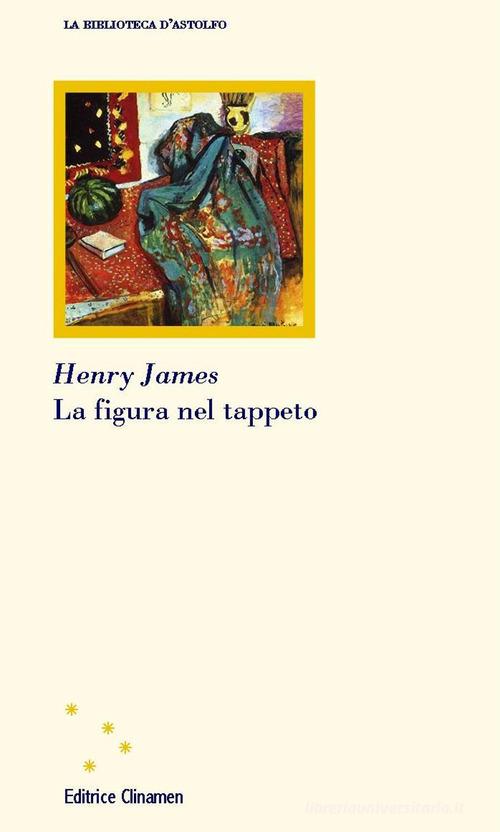 La figura nel tappeto di Henry James edito da Clinamen