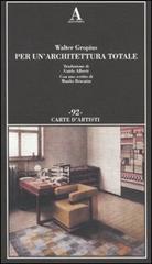 Per un'architettura totale di Walter Gropius edito da Abscondita