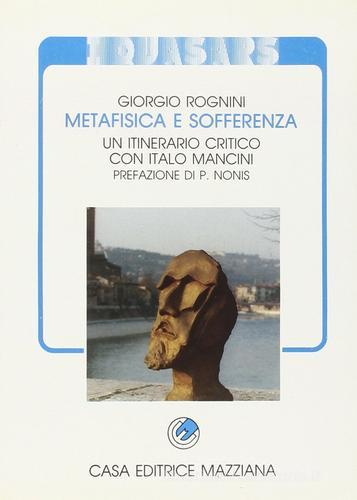 Metafisica e sofferenza. Un itinerario critico con I. Mancini di Giorgio Rognini edito da Mazziana