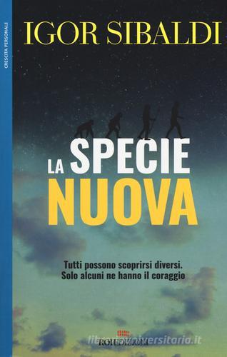 La specie nuova. Tutti possono scoprirsi diversi. Solo alcuni ne hanno il coraggio di Igor Sibaldi edito da ROI edizioni
