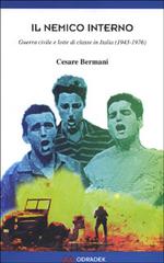 Il nemico interno. Guerra civile e lotte di classe in Italia (1943-1976) di Cesare Bermani edito da Odradek