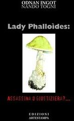 Lady phalloides. Assassina o giustiziera di Nando Togni edito da Edizioni Artestampa