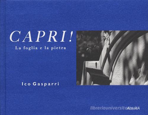 Capri! La foglia e la pietra di Ico Gasparri edito da Admira