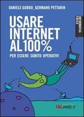 Usare Internet al 100 per cento. Per essere subito operativi di Daniele Gobbo, Germano Pettarin edito da Ialweb