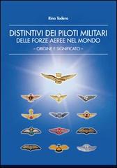 Distintivi dei piloti militari delle forze aeree nel mondo. Origine e significato di Rino Todero edito da Veligraf