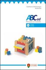 ABCad. Primi passi con autocad. Con CD-ROM di Ginafranco Dell'Aversano, Nicola Elia edito da La Torre Editrice