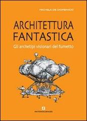Architettura fantastica. Gli archetipi visionari del fumetto di Michela De Domenico edito da INTERSCIENZE