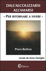 Dall'alcolizzarsi all'amarsi «per ritornare a vivere» di Piero Bellino edito da CSA Editrice