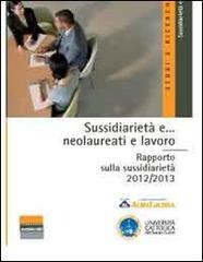 Sussidiarietà e... neolaureati e lavoro. Rapporto sulla sussidiarietà 2012/2013 edito da Fondazione Sussidiarietà