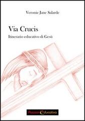 Via Crucis. Itinerario educativo di Gesù di Veronie J. Salarde edito da Passione Educativa