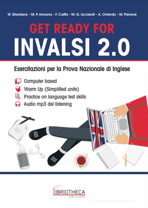 Get ready for INVALSI 2.0. Esercitazioni per la prova nazionale di inglese. Per la Scuola media. Con file audio formato MP3 edito da Libriotheca Edizioni