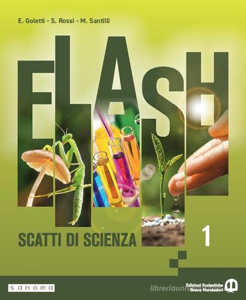 Flash. Scatti di scienza. Per la Scuola media. Con e-book. Con espansione online vol. 1 di Silvia Goletti, Silvia Rossi, Maurizio Santilli edito da Edizioni Scolastiche Bruno Mondadori