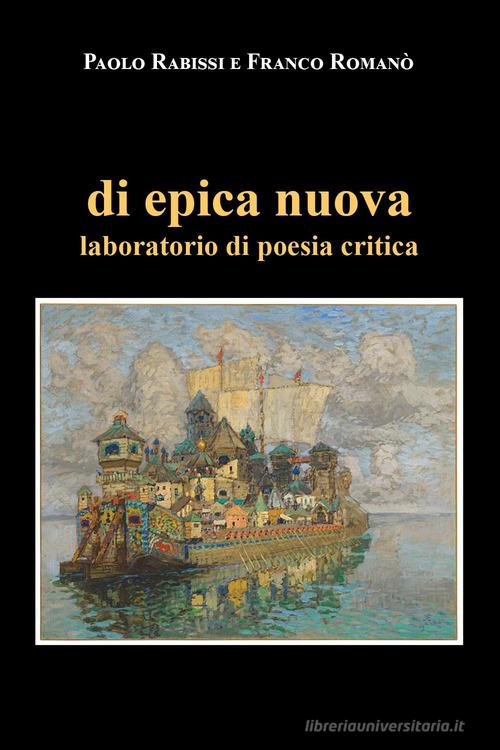 Di epica nuova. Laboratorio di poesia critica di Paolo Rabissi, Franco Romanò edito da Youcanprint