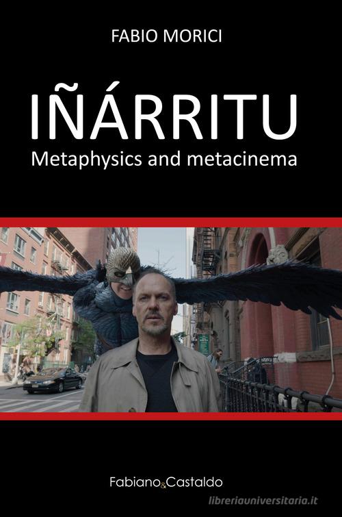 Iñárritu. Metaphysics and metacinema di Fabio Morici edito da Fabiano&Castaldo Editore