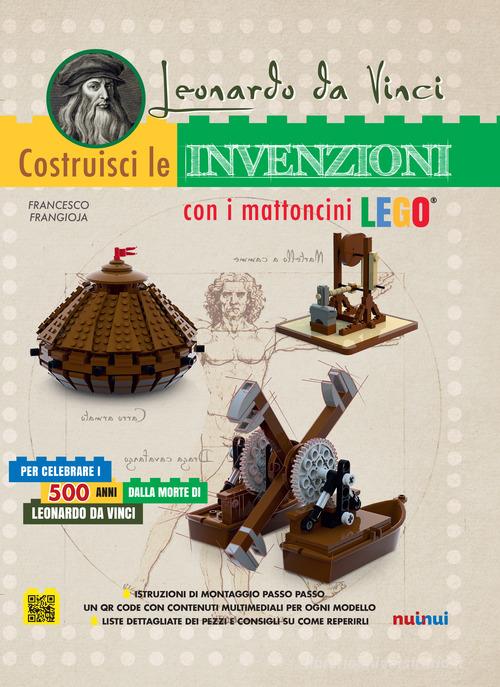 Leonardo da Vinci. Costruisci le invenzioni con i mattoncini Lego. Ediz. a colori di Francesco Frangioja edito da Nuinui