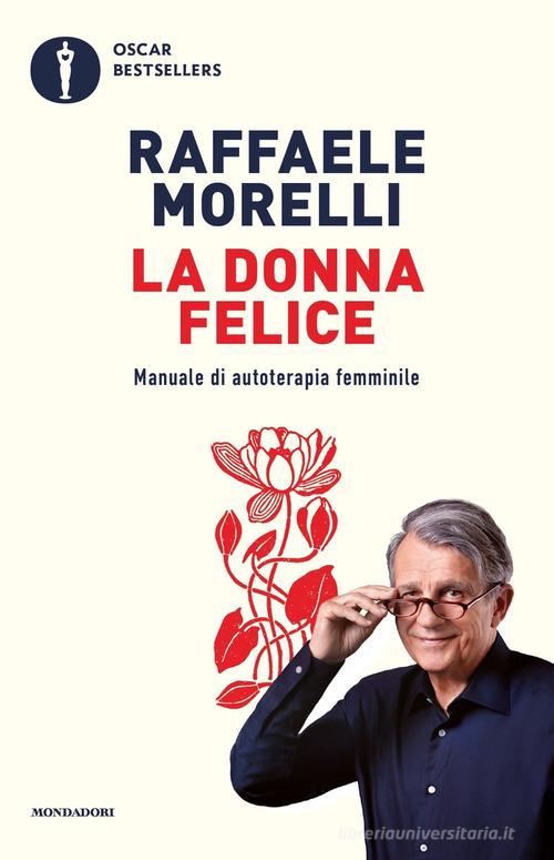 La donna felice. Manuale di autoterapia femminile di Raffaele Morelli edito da Mondadori