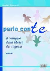 Parlo con te. Il Vangelo della Messa dei ragazzi. Anno B di Remigio Menegatti edito da EDB