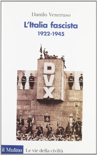 L' Italia fascista (1922-1945) di Danilo Veneruso edito da Il Mulino