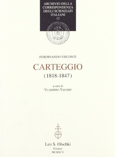 Carteggio (1818-1847) di Ferdinando Visconti edito da Olschki