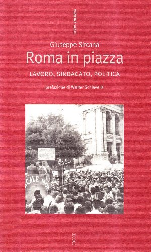 Roma in piazza. Lavoro, sindacato, politica di Giuseppe Sircana edito da Futura
