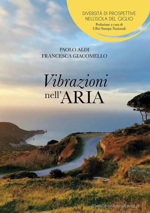 Vibrazioni nell'aria. Diversità di prospettive nell'Isola del Giglio di Paolo Aldi, Francesca Giacomello edito da Passione Scrittore selfpublishing