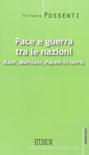 Pace e guerra tra le nazioni. Kant, Maritain, «Pacem in terris» di Vittorio Possenti edito da Studium