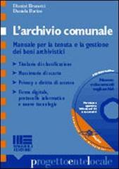 L' archivio comunale. Manuale per la tenuta e la gestione dei beni archivistici. Con CD-ROM di Dimitri Brunetti, Daniela Bacino edito da Maggioli Editore