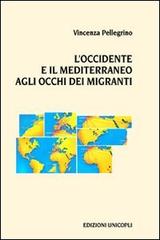 L' Occidente e il Mediterraneo agli occhi dei migranti di Vincenza Pellegrino edito da Unicopli