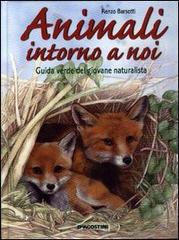 Animali intorno a noi. Guida verde del giovane naturalista di Renzo Barsotti edito da De Agostini